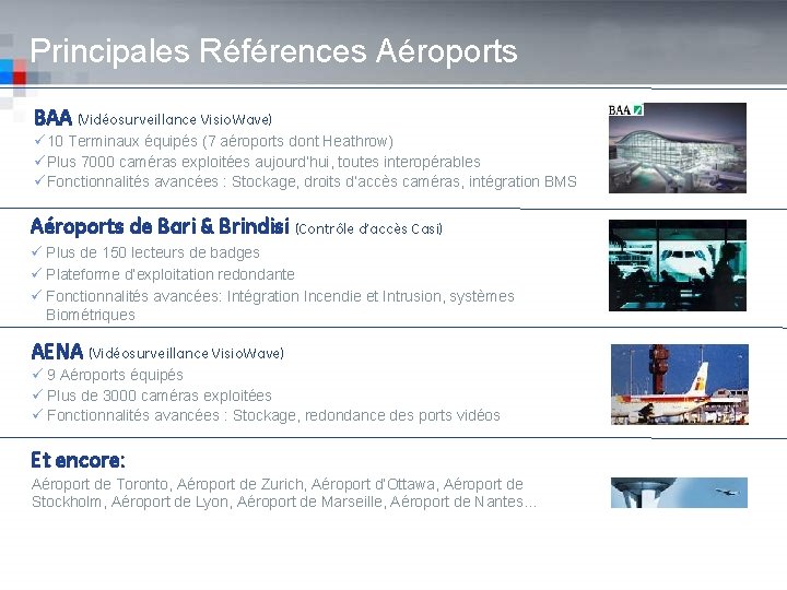 Principales Références Aéroports BAA (Vidéosurveillance Visio. Wave) ü 10 Terminaux équipés (7 aéroports dont