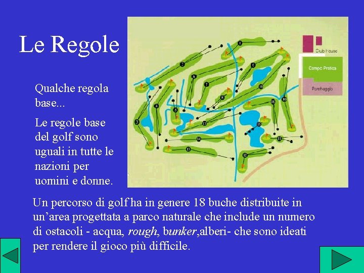 Le Regole Qualche regola base. . . Le regole base del golf sono uguali