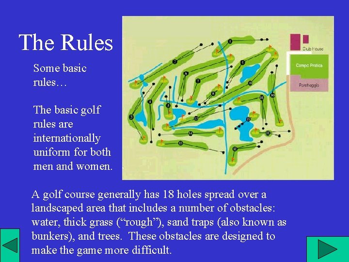 The Rules Some basic rules… The basic golf rules are internationally uniform for both