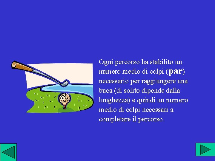 Ogni percorso ha stabilito un numero medio di colpi (par) necessario per raggiungere una