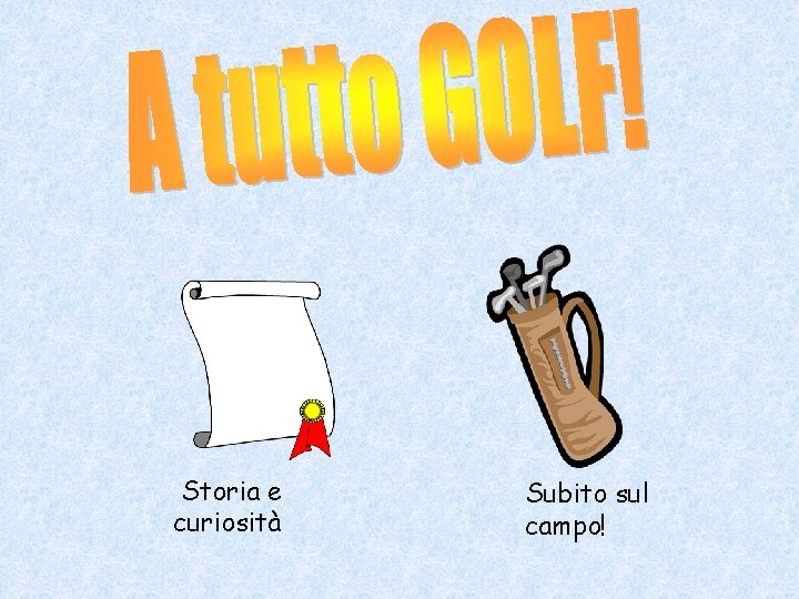 Storia e curiosità Subito sul campo! 