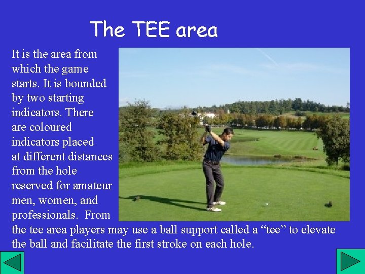 The TEE area It is the area from which the game starts. It is