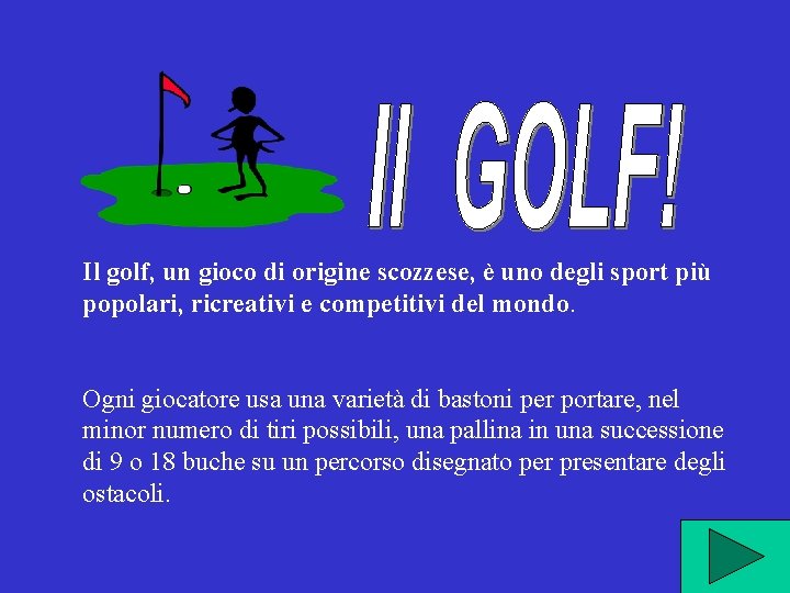 Il golf, un gioco di origine scozzese, è uno degli sport più popolari, ricreativi