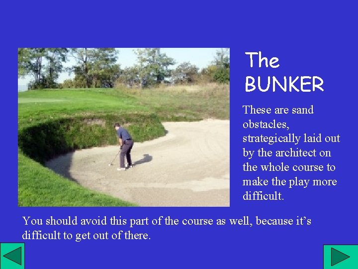The BUNKER These are sand obstacles, strategically laid out by the architect on the