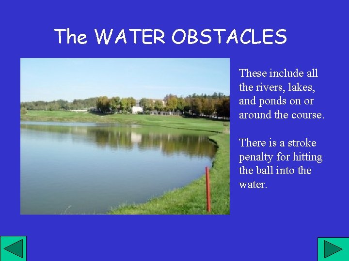 The WATER OBSTACLES These include all the rivers, lakes, and ponds on or around