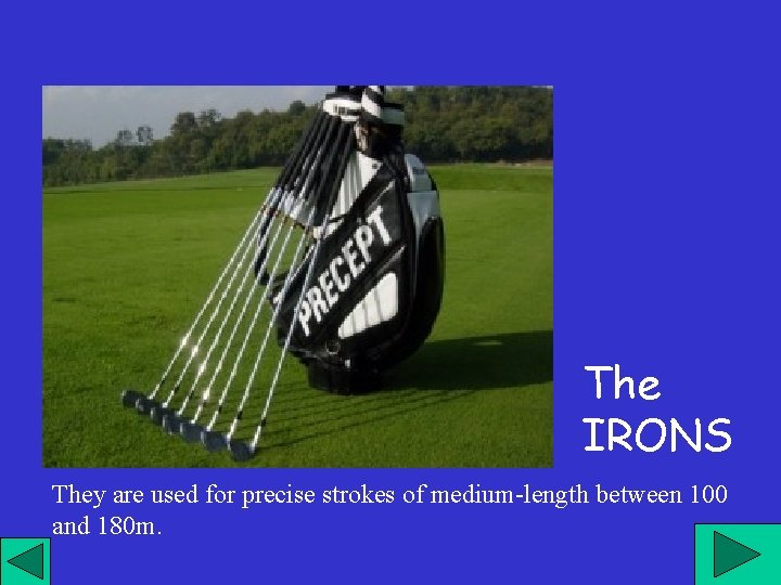 The IRONS They are used for precise strokes of medium-length between 100 and 180