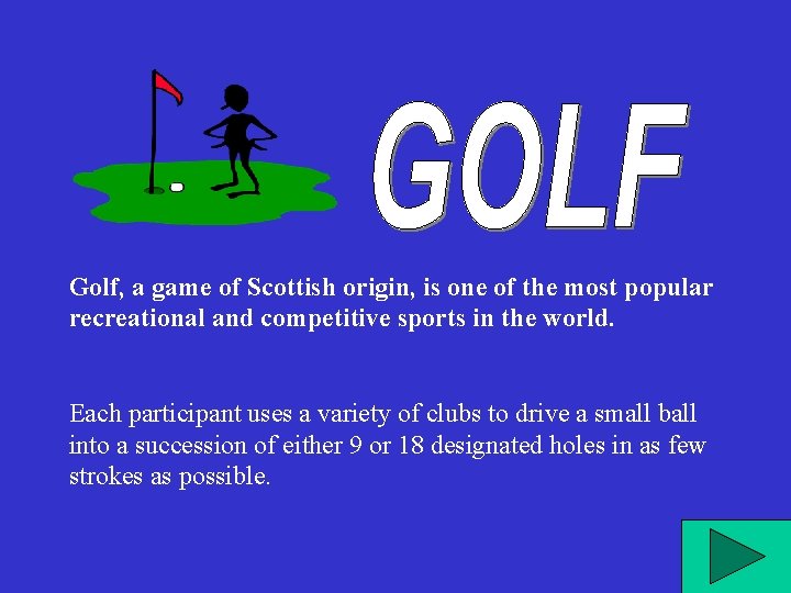 Golf, a game of Scottish origin, is one of the most popular recreational and