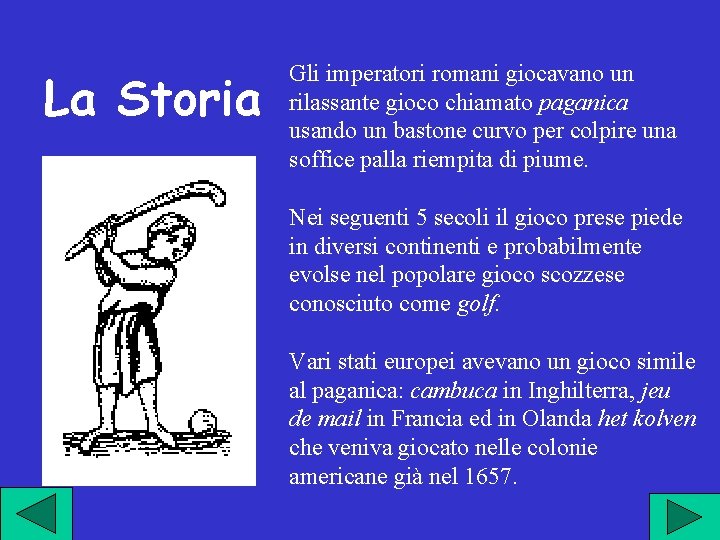 La Storia Gli imperatori romani giocavano un rilassante gioco chiamato paganica usando un bastone