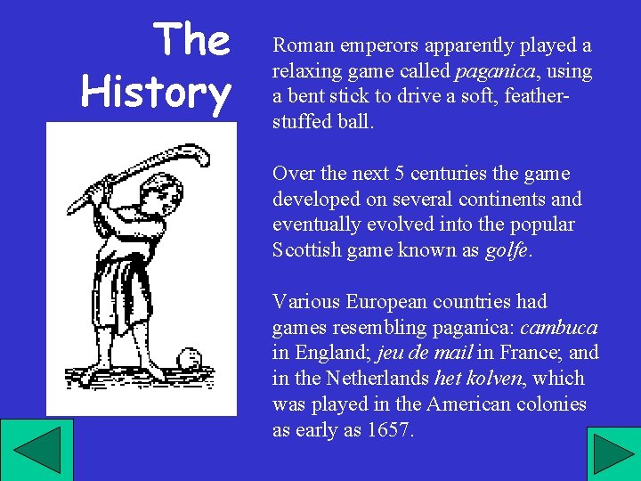 The History Roman emperors apparently played a relaxing game called paganica, using a bent