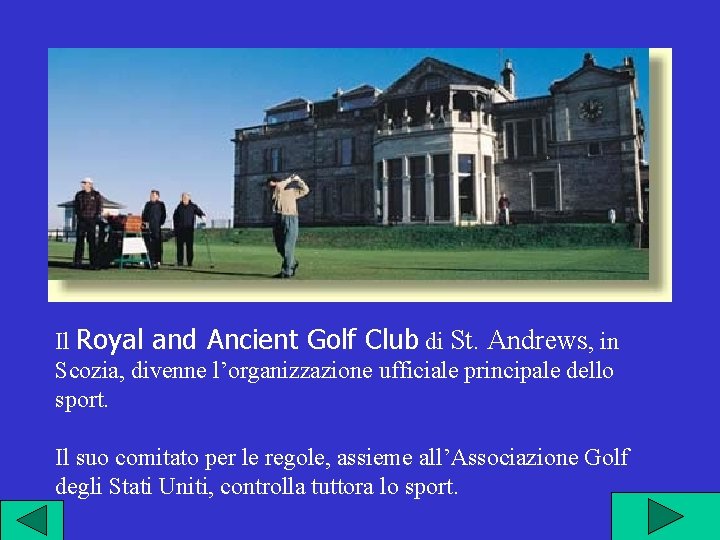 Il Royal and Ancient Golf Club di St. Andrews, in Scozia, divenne l’organizzazione ufficiale