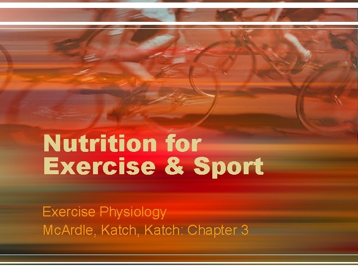 Nutrition for Exercise & Sport Exercise Physiology Mc. Ardle, Katch: Chapter 3 