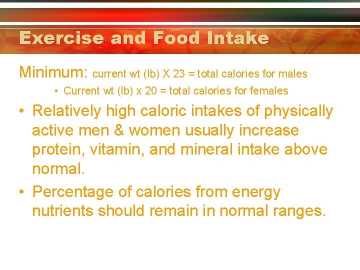 Exercise and Food Intake Minimum: current wt (lb) X 23 = total calories for