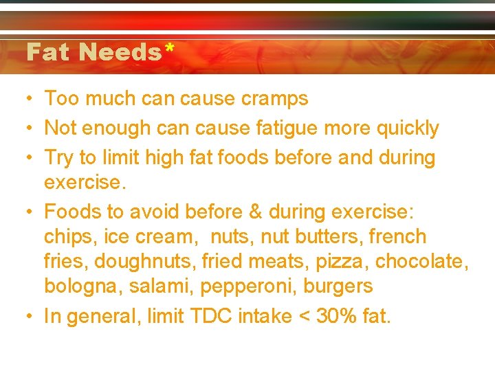 Fat Needs* • Too much can cause cramps • Not enough can cause fatigue