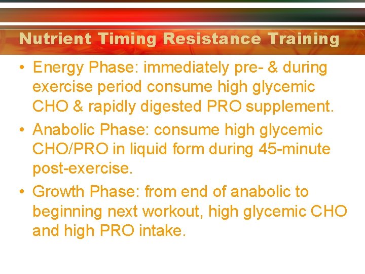 Nutrient Timing Resistance Training • Energy Phase: immediately pre- & during exercise period consume