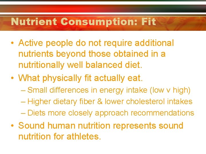 Nutrient Consumption: Fit • Active people do not require additional nutrients beyond those obtained