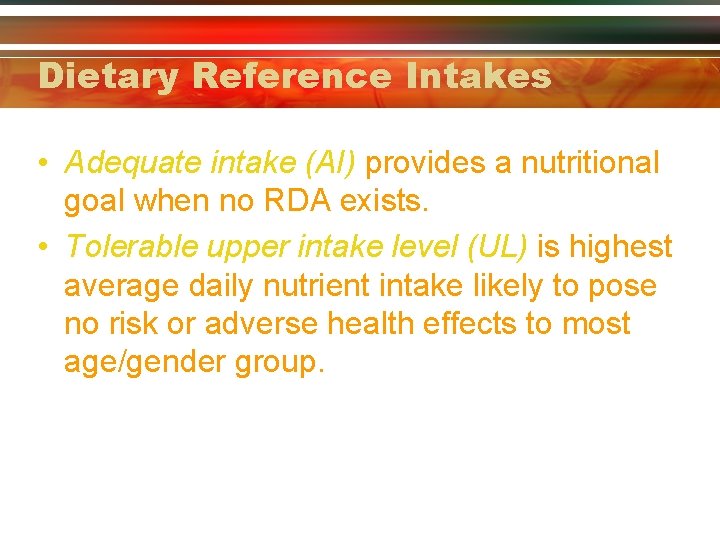 Dietary Reference Intakes • Adequate intake (AI) provides a nutritional goal when no RDA