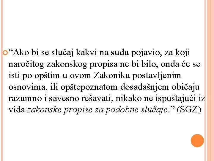  “Ako bi se slučaj kakvi na sudu pojavio, za koji naročitog zakonskog propisa