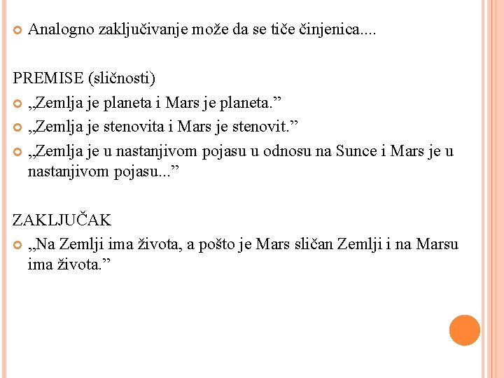  Analogno zaključivanje može da se tiče činjenica. . PREMISE (sličnosti) „Zemlja je planeta