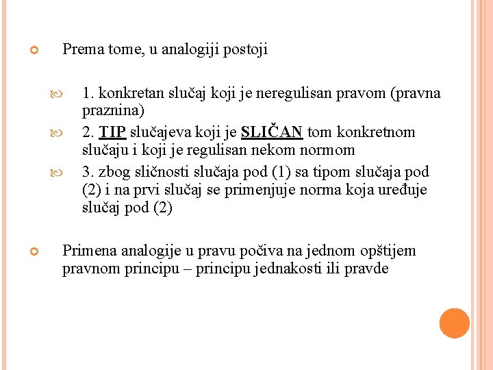  Prema tome, u analogiji postoji 1. konkretan slučaj koji je neregulisan pravom (pravna