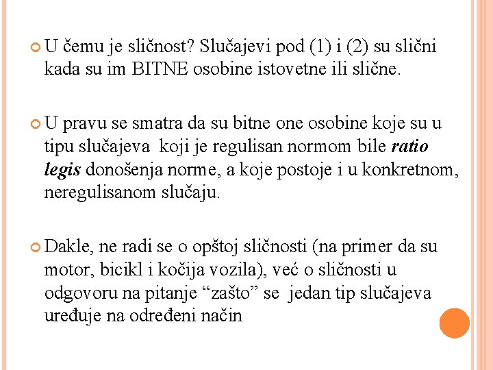  U čemu je sličnost? Slučajevi pod (1) i (2) su slični kada su