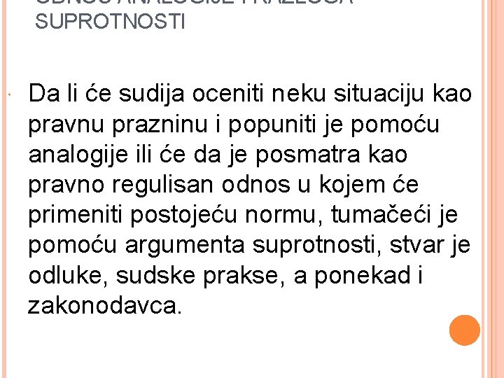 ODNOS ANALOGIJE I RAZLOGA SUPROTNOSTI Da li će sudija oceniti neku situaciju kao pravnu