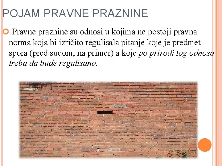 POJAM PRAVNE PRAZNINE Pravne praznine su odnosi u kojima ne postoji pravna norma koja