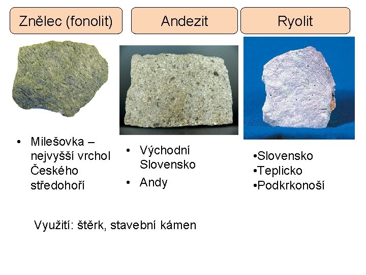 Znělec (fonolit) • Milešovka – nejvyšší vrchol Českého středohoří Andezit • Východní Slovensko •