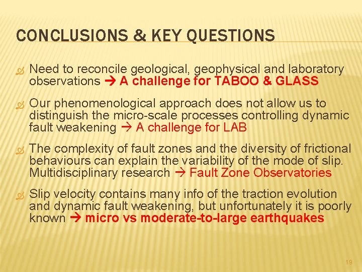 CONCLUSIONS & KEY QUESTIONS Need to reconcile geological, geophysical and laboratory observations A challenge