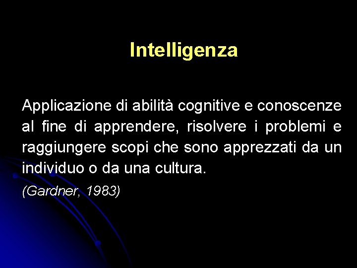 Intelligenza Applicazione di abilità cognitive e conoscenze al fine di apprendere, risolvere i problemi Intelligenza Applicazione di abilità cognitive e conoscenze al fine di apprendere, risolvere i problemi