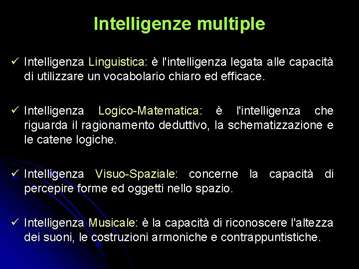 Intelligenze multiple Intelligenza Linguistica: è l'intelligenza legata alle capacità di utilizzare un vocabolario chiaro Intelligenze multiple Intelligenza Linguistica: è l'intelligenza legata alle capacità di utilizzare un vocabolario chiaro