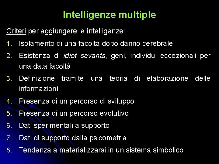 Intelligenze multiple Criteri per aggiungere le intelligenze: 1. Isolamento di una facoltà dopo danno Intelligenze multiple Criteri per aggiungere le intelligenze: 1. Isolamento di una facoltà dopo danno