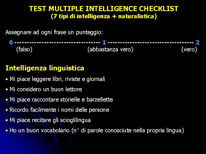 TEST MULTIPLE INTELLIGENCE CHECKLIST (7 tipi di intelligenza + naturalistica) Assegnare ad ogni frase TEST MULTIPLE INTELLIGENCE CHECKLIST (7 tipi di intelligenza + naturalistica) Assegnare ad ogni frase
