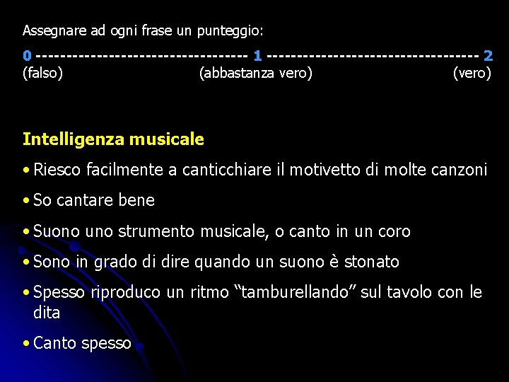 Assegnare ad ogni frase un punteggio: 0 ------------------ 1 ------------------ 2 (falso) (abbastanza vero) Assegnare ad ogni frase un punteggio: 0 ------------------ 1 ------------------ 2 (falso) (abbastanza vero)