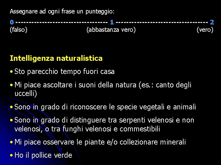 Assegnare ad ogni frase un punteggio: 0 ------------------ 1 ------------------ 2 (falso) (abbastanza vero) Assegnare ad ogni frase un punteggio: 0 ------------------ 1 ------------------ 2 (falso) (abbastanza vero)