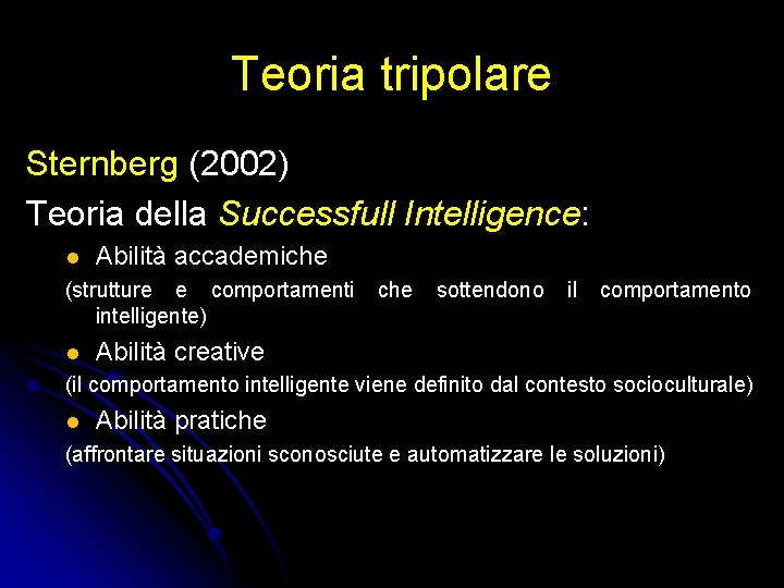 Teoria tripolare Sternberg (2002) Teoria della Successfull Intelligence: l Abilità accademiche (strutture e comportamenti Teoria tripolare Sternberg (2002) Teoria della Successfull Intelligence: l Abilità accademiche (strutture e comportamenti