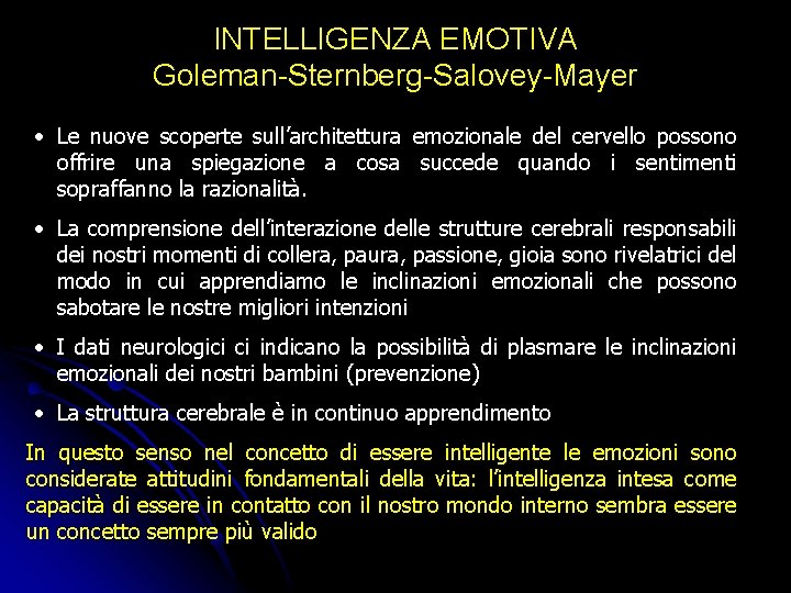 INTELLIGENZA EMOTIVA Goleman-Sternberg-Salovey-Mayer • Le nuove scoperte sull’architettura emozionale del cervello possono offrire una INTELLIGENZA EMOTIVA Goleman-Sternberg-Salovey-Mayer • Le nuove scoperte sull’architettura emozionale del cervello possono offrire una