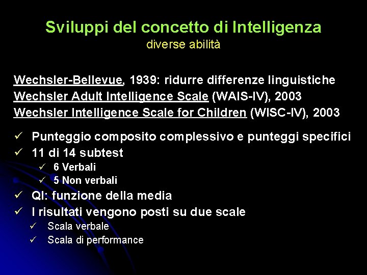 Sviluppi del concetto di Intelligenza diverse abilità Wechsler-Bellevue, 1939: ridurre differenze linguistiche Wechsler Adult Sviluppi del concetto di Intelligenza diverse abilità Wechsler-Bellevue, 1939: ridurre differenze linguistiche Wechsler Adult