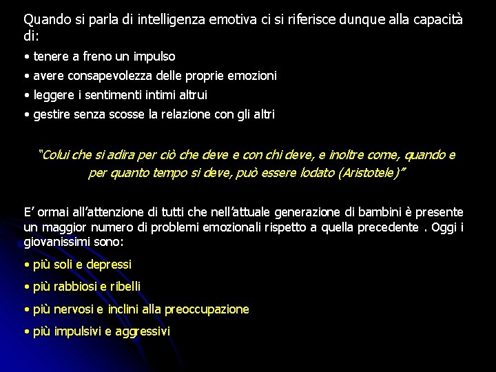 Quando si parla di intelligenza emotiva ci si riferisce dunque alla capacità di: • Quando si parla di intelligenza emotiva ci si riferisce dunque alla capacità di: •