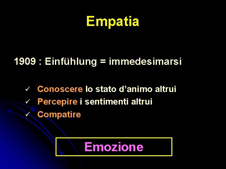 Empatia 1909 : Einfühlung = immedesimarsi Conoscere lo stato d’animo altrui Percepire i sentimenti Empatia 1909 : Einfühlung = immedesimarsi Conoscere lo stato d’animo altrui Percepire i sentimenti