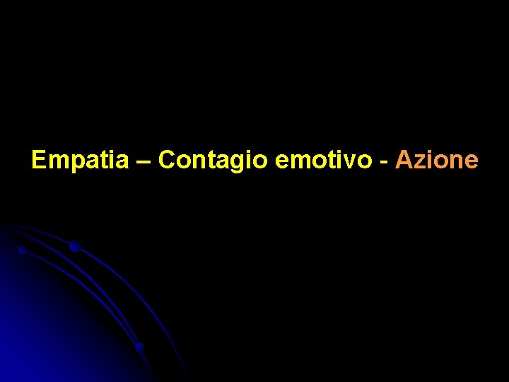 Empatia – Contagio emotivo - Azione Empatia – Contagio emotivo - Azione
