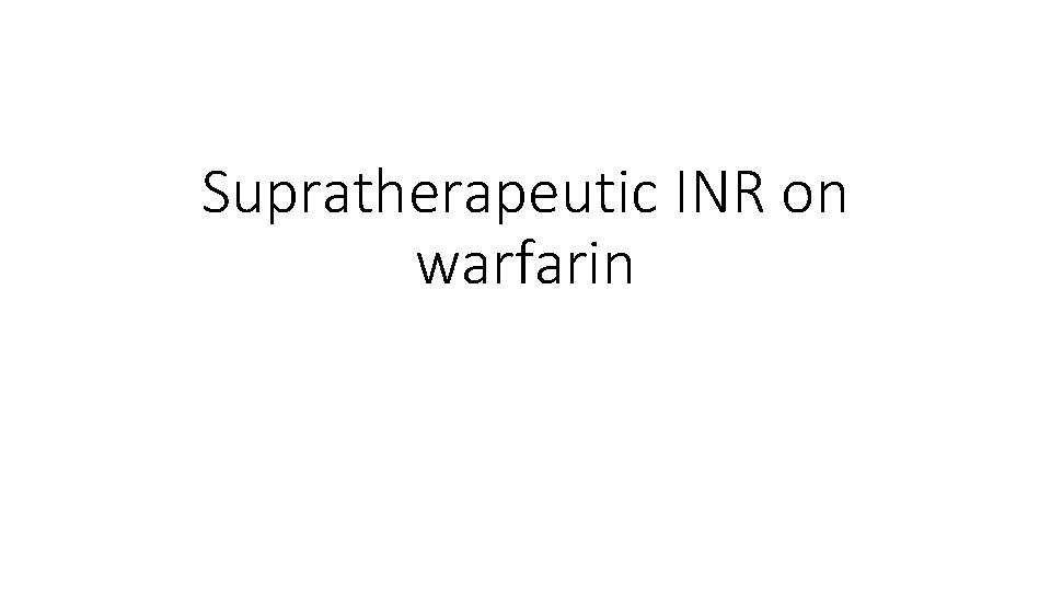 Supratherapeutic INR on warfarin 