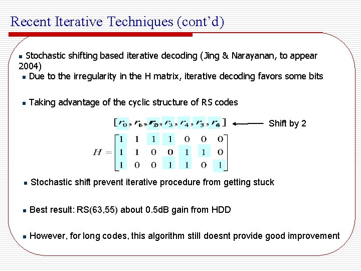 Recent Iterative Techniques (cont’d) Stochastic shifting based iterative decoding (Jing & Narayanan, to appear