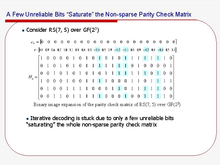 A Few Unreliable Bits “Saturate” the Non-sparse Parity Check Matrix n Consider RS(7, 5)