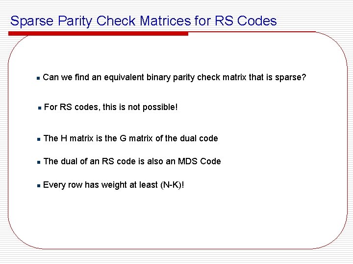 Sparse Parity Check Matrices for RS Codes n Can we find an equivalent binary
