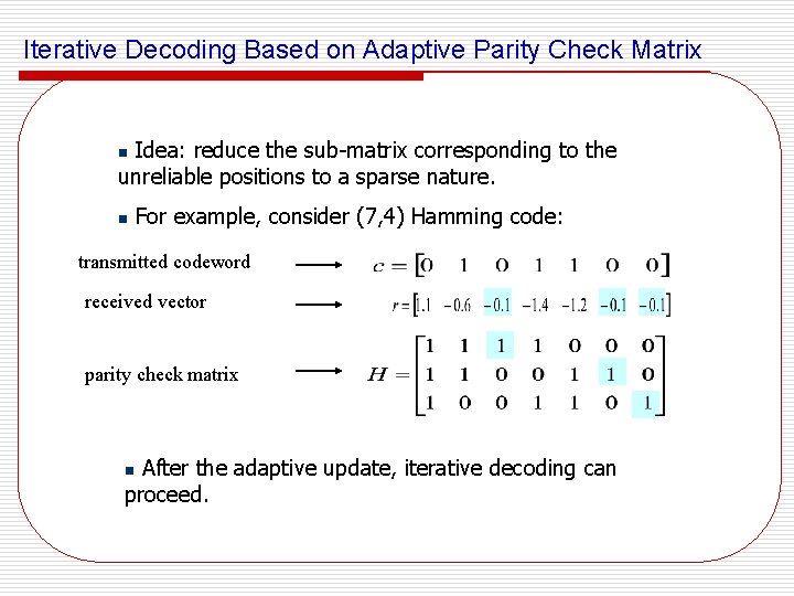 Iterative Decoding Based on Adaptive Parity Check Matrix Idea: reduce the sub-matrix corresponding to