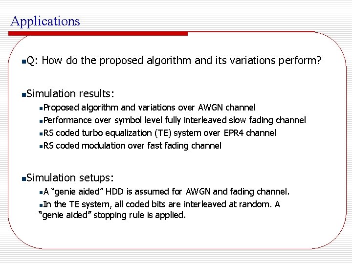 Applications n Q: How do the proposed algorithm and its variations perform? n Simulation