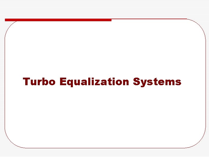 Turbo Equalization Systems 