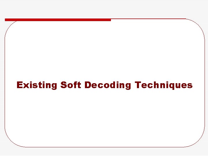 Existing Soft Decoding Techniques 