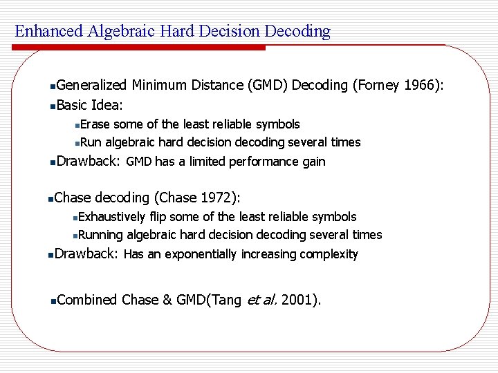 Enhanced Algebraic Hard Decision Decoding Generalized Minimum Distance (GMD) Decoding (Forney 1966): n. Basic
