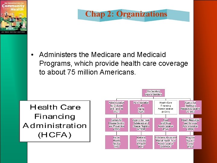 Chap 2: Organizations • Administers the Medicare and Medicaid Programs, which provide health care